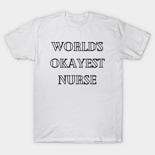 Worlds okayest nurse T-Shirt